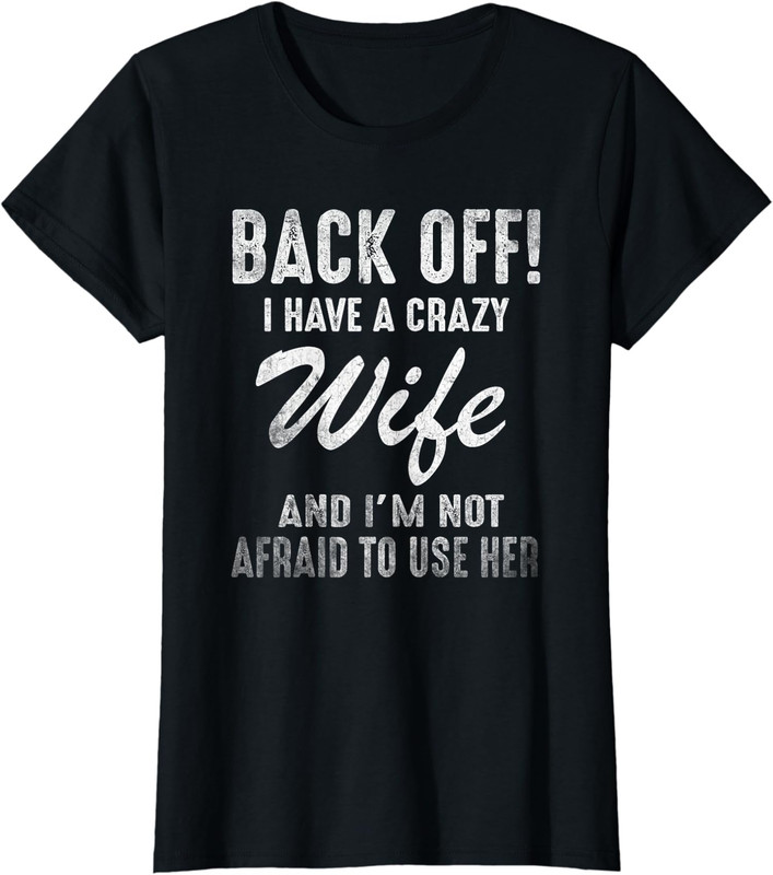 Funny Husband Present Back Off Crazy Wife Joke Ladies’ Crewneck T-Shirt