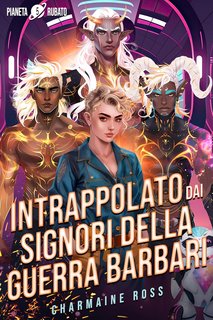Charmaine Ross - Pianeta rubato Vol. 5. Intrappolato dai signori della guerra barbari (2024)
