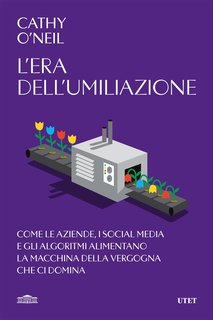 Cathy O'Neil - L'era dell'umiliazione (2024)