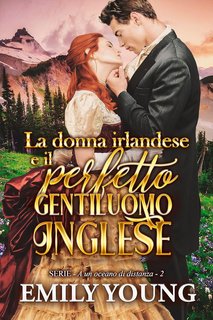 Emily Young - A un oceano di distanza Vol. 2. La donna irlandese e il perfetto gentiluomo inglese (2023)
