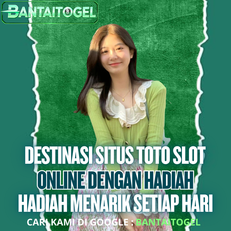 BANTAITOGEL : DESTINASI SITUS TOTO SLOT ONLINE DENGAN HADIAH MENARIK SETIAP HARI