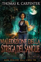 Thomas K. Carpenter – Sala del Guaritore dell’Aura Vol. 3. Maledizione della Strega del Sangue (2026)