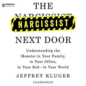 The Narcissist Next Door: Understanding The Monster in Your Family in Your Office in Your Bed