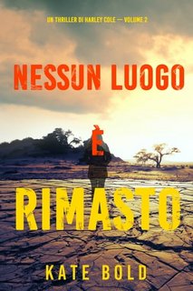 Kate Bold - Nessun luogo è rimasto. Un thriller di Harley Cole. Volume 2 (2022)