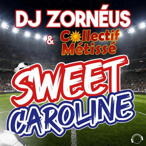 DJ Zorneus & Collectif Metisse - Sweet Caroline (2026)