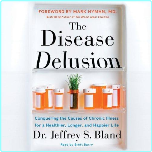 The Disease Delusion Conquering The Causes Of Chronic Illness For A Healthier Longer And Happier Life [Audiobook] – (Alberto Espay, Benjamin Stecher)