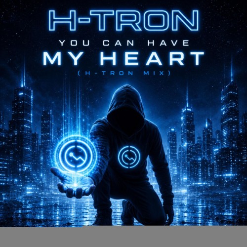 H-Tron - You Can Have My Heart (H-Tron Mix) (2026)