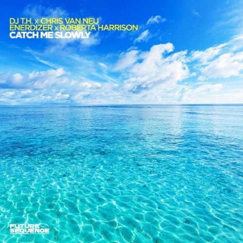 DJ T.H. X Chris Van Neu X Enerdizer X Roberta Harrison - Catch Me Slowly (2026) MP3
