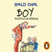 Boy Relatos de la infancia Roald Dahl - Colección Roald Dahl - Voz Humana