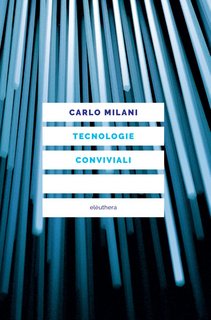 Carlo Milani - Tecnologie conviviali (2022)