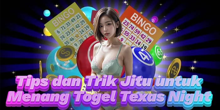 Tips dan Trik Jitu untuk Menang Togel Texas Night