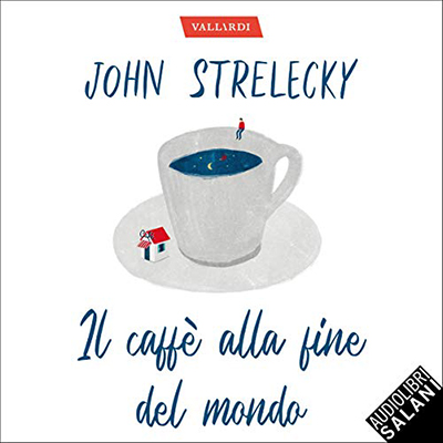 John P. Strelecky - Il caffè alla fine del mondo (2020) (mp3 - 128 kbps)