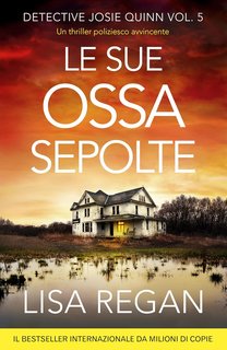 Lisa Regan - Detective Josie Quinn Vol. 5. Le sue ossa sepolte (2024)