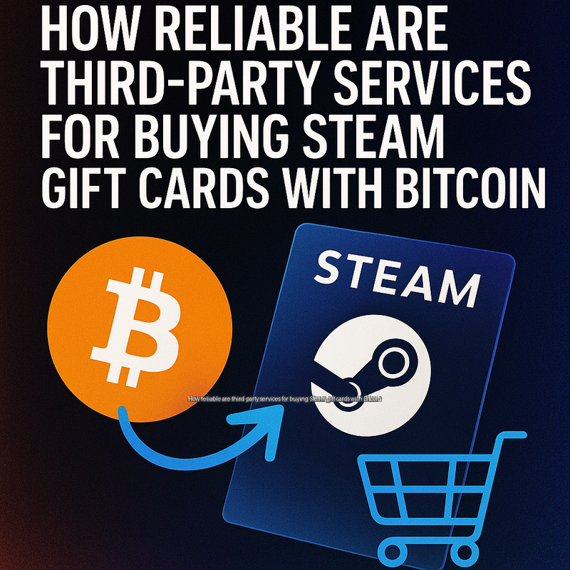 How reliable are third-party services for buying Steam gift cards with Bitcoin