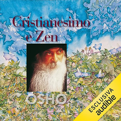 Osho - Cristianesimo e Zen꞉ Un messaggio di liberazione e consapevolezza (2023) (mp3 - 128 kbps)