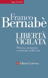 Franco Bernabè - Libertà vigilata. Privacy, sicurezza e mercato nella rete (2013)