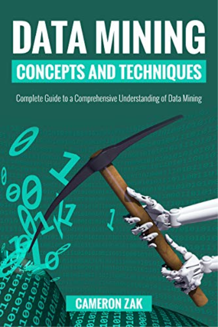 Data Mining Concepts and Techniques: Complete Guide to a Comprehensive Understanding of Data Mining