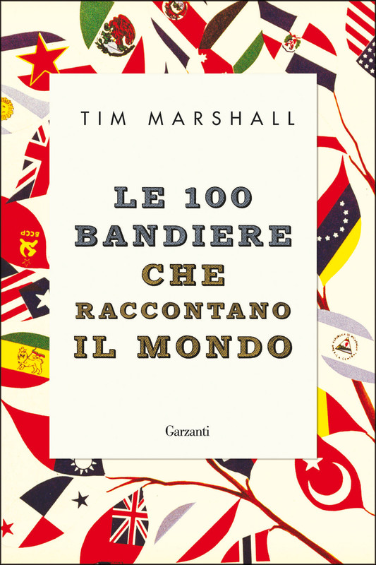 Tim Marshall – Le 100 Bandiere che Raccontano il Mondo (2019)