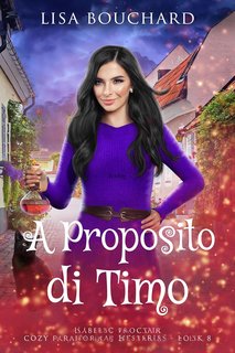 Lisa Bouchard - Misteri paranormali cozy di Isabella Proctor Vol. 8. A Proposito di Timo (2024)
