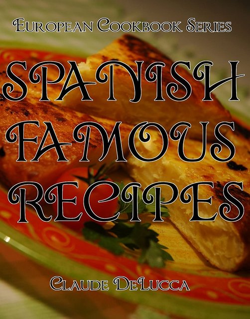 European Cookbook Series: Spanish Famous Recipes by Claude DeLucca