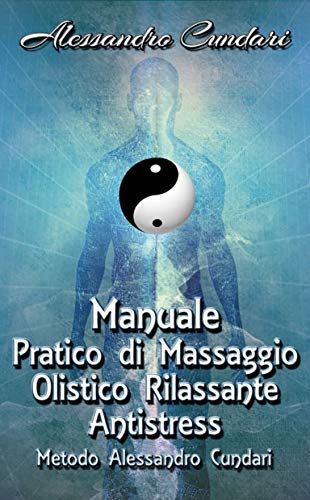 Alessandro Cundari – Manuale pratico massaggio olistico rilassante antistress (2019)