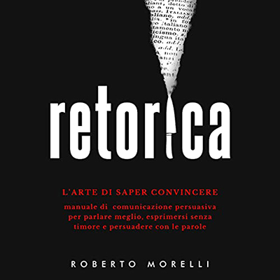 Roberto Morelli - Retorica꞉ L'arte di saper convincere. (2021) (mp3 - 128 kbps)
