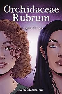 Sofia Marincioni - Orchidaceae Rubrum: I - Il sigillo del fuoco (2023)