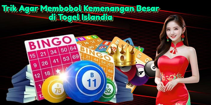 trik-agar-membobol-kemenangan-besar-di-togel-islandia