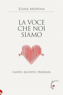 Elena Modena - La voce che noi siamo. Canto, ascolto, presenza (2024)