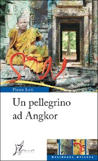 Pierre Loti – Un pellegrino ad Angkor (2013)