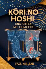 Eva Milani – Kori no Hoshi. Una stella nel ghiaccio (2026)