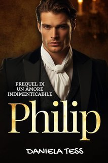 Daniela Tess - Philip. Prequel di "Un Amore Indimenticabile" (2024)