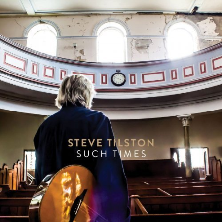 Steve Tilston - Such Times (2021)