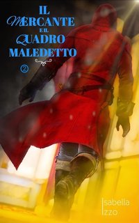 Isabella Izzo - Trilogia del Mercante di amuleti Vol. 2. Il Mercante e il quadro maledetto (2024)