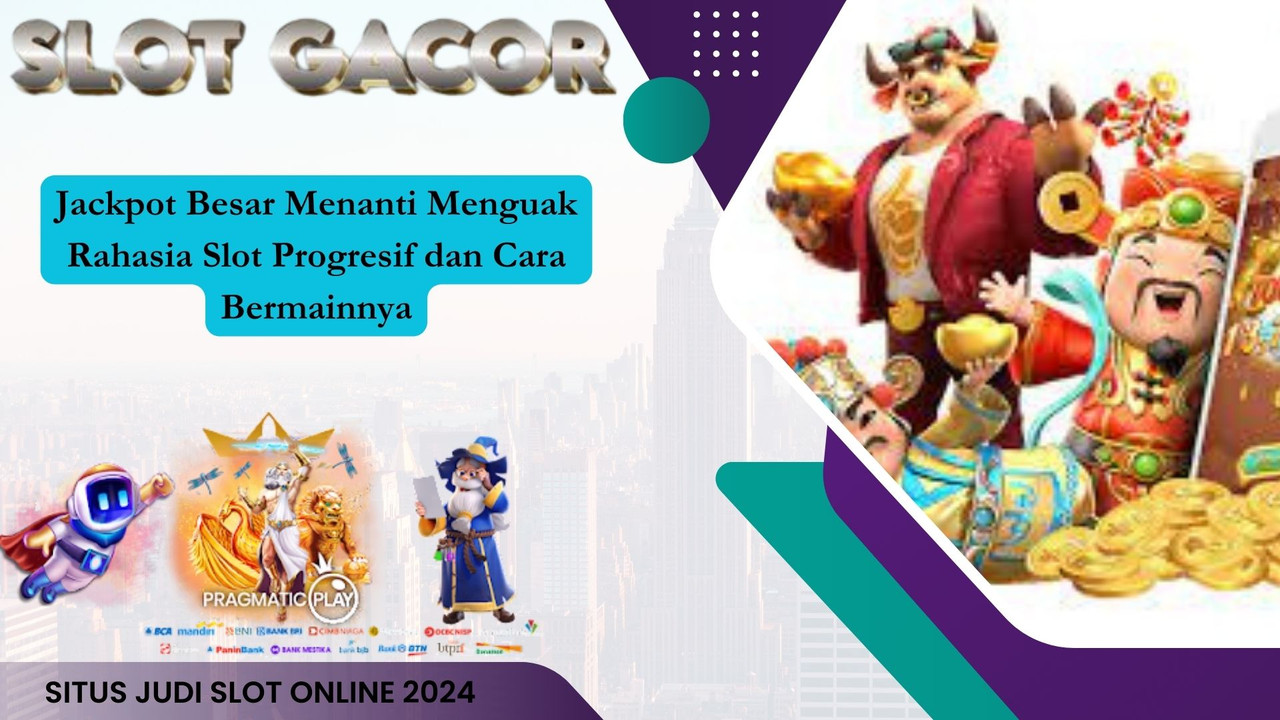 Jackpot Besar Menanti Menguak Rahasia Slot Progresif dan Cara Bermainnya