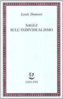 Louis Dumont - Saggi sull'individualismo. Una prospettiva antropologica sull'ideologia moderna (1993)