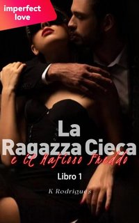 K Rodrigues - La ragazza cieca e il mafioso freddo. Libro 1 (2024)