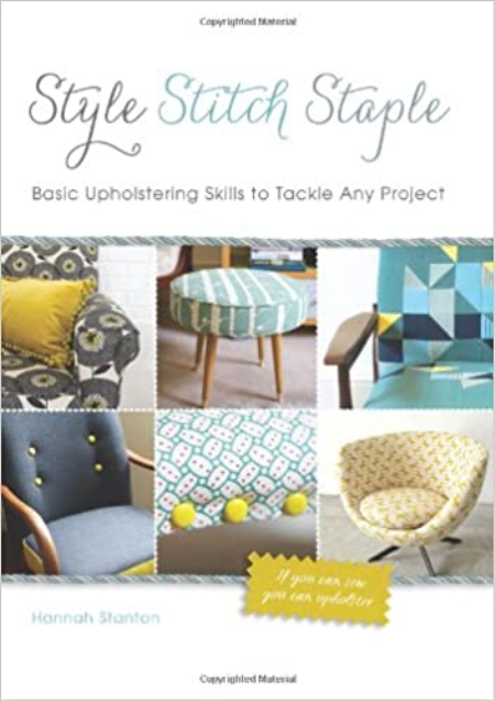Style, Stitch, Staple: Basic Upholstering Skills to Tackle Any Project [AZW3]