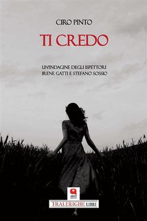 Ciro Pinto - Ti credo. Un'indagine degli ispettori Irene Gatti e Stefano Sossio (2024)