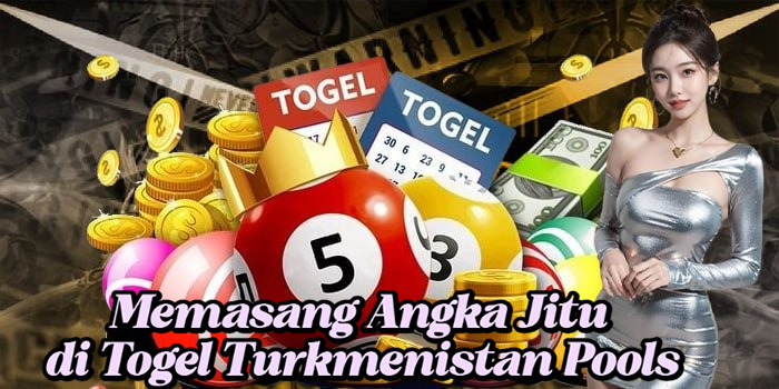 Memasang Angka Jitu di Togel Turkmenistan Pools