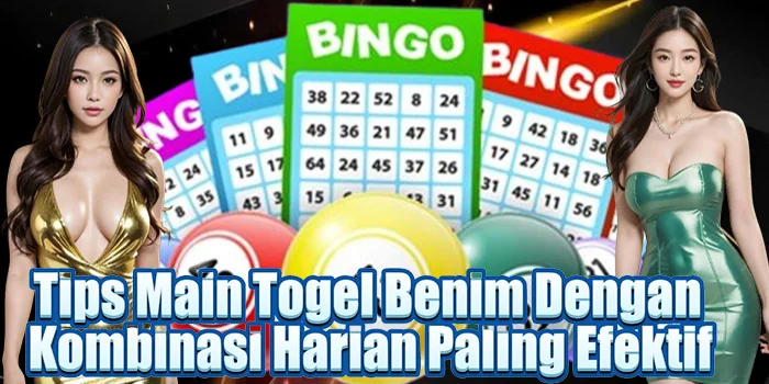 Tips Main Togel Benim Dengan Kombinasi Harian Paling Efektif