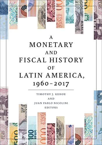 A Monetary and Fiscal History of Latin America, 1960–2017