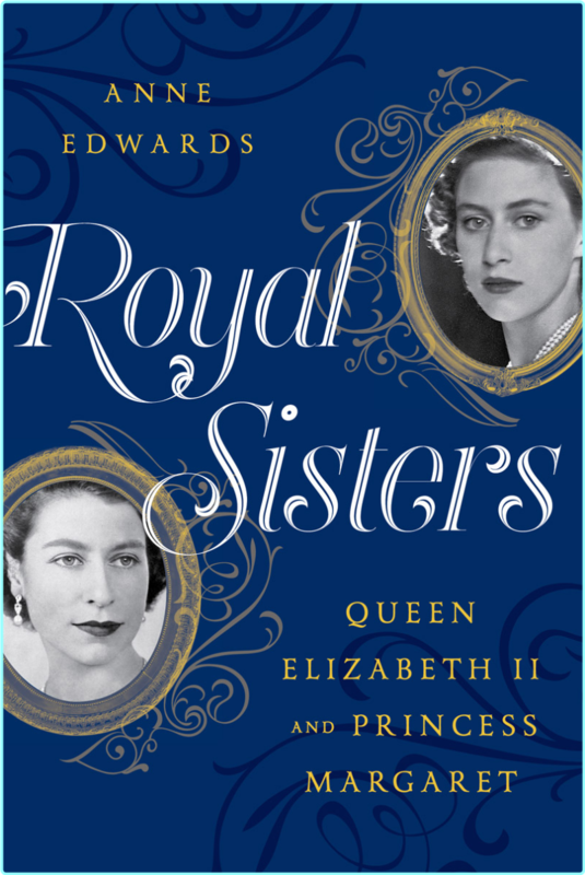 Royal SistersQueen Elizabeth II And Princess Margaret (Anne Edwards)