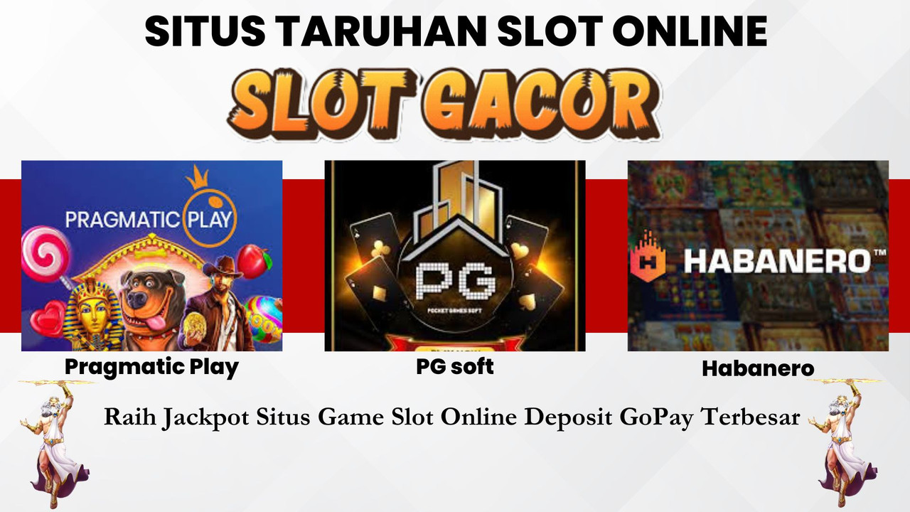 Raih Jackpot Situs Game Slot Online Deposit GoPay Terbesar