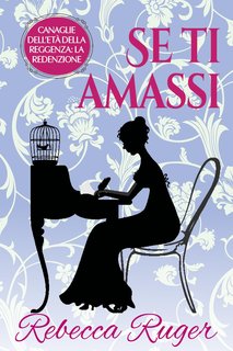 Rebecca Ruger - Canaglie dell'Età della Reggenza: la Redenzione Vol. 2. Se ti amassi (2024)