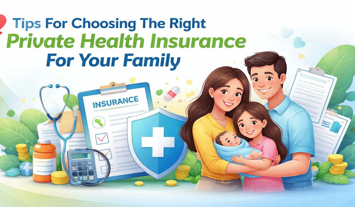 Tips For Choosing The Right Private Health Insurance For Your Family