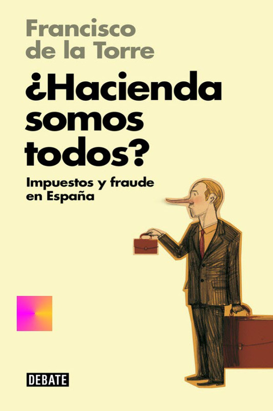 Hacienda somos todos? Impuestos y fraude en España - Francisco de la Torre - formatos ePub y doc Hacienda-somos-todos-Francisco-de-la-Torre