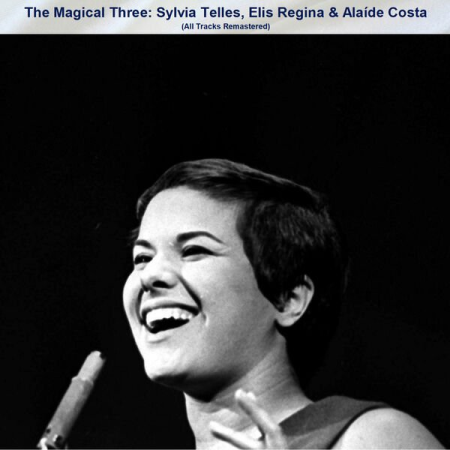 VA - The Magical Three Sylvia Telles Elis Regina & Alaide Costa (All Tracks Remastered) (2023)