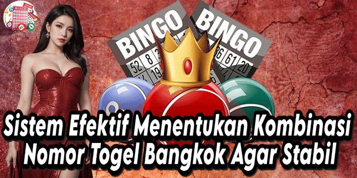 Sistem Efektif Menentukan Kombinasi Nomor Togel Bangkok Agar Stabil