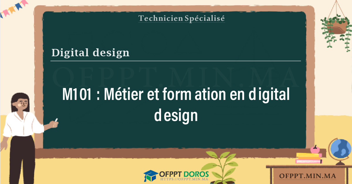 Sommaire détaillé du cours Métier et formation en digital design M101 OFPPT - Structure du module